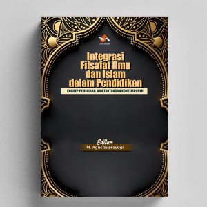 Integrasi Filsafat Ilmu dan Islam dalam Pendidikan: Konsep Pemikiran, dan Tantangan Kontemporer