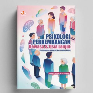 PSIKOLOGI PERKEMBANGAN DEWASA DAN LANJUT USIA : Pertumbuhan, Adaptasi dan Kualitas Hidup