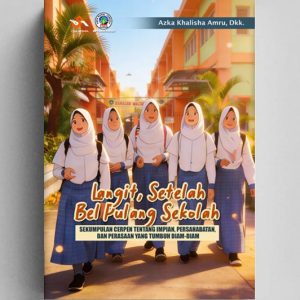 Langit, Setelah Bel Pulang Sekolah : Sekumpulan cerpen tentang impian, persahabatan, dan perasaan yang tumbuh diam-diam