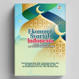 Ekonomi Syariah Indonesia: Potensi, Tantangan, Dan Strategi Ketahanan Global