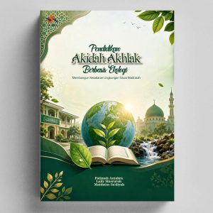 Pendidikan Akidah Akhlak Berbasis Ekologi : Membangun Kesadaran Siswa Madrasah