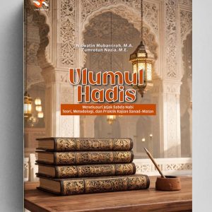Ulumul Hadis: Menelusuri Jejak Sabda Nabi, Teori, Metodologi, dan Praktik Kajian Sanad-Matan