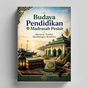 Budaya Pendidikan di Madrasah Pesisir : Merawat Tradisi, Membangun Karakter