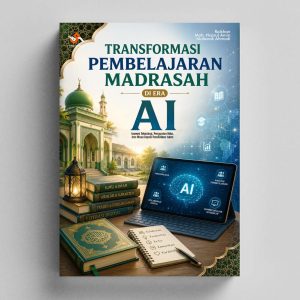 Transformasi Pembelajaran Madrasah di Era AI : Inovasi Teknologi, Penguatan Nilai, dan Masa Depan Pendidikan Islam