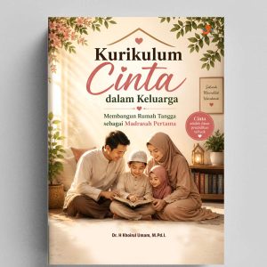 Kurikulum Cinta dalam Keluarga : Membangun Rumah Tangga sebagai Madrasah Pertama
